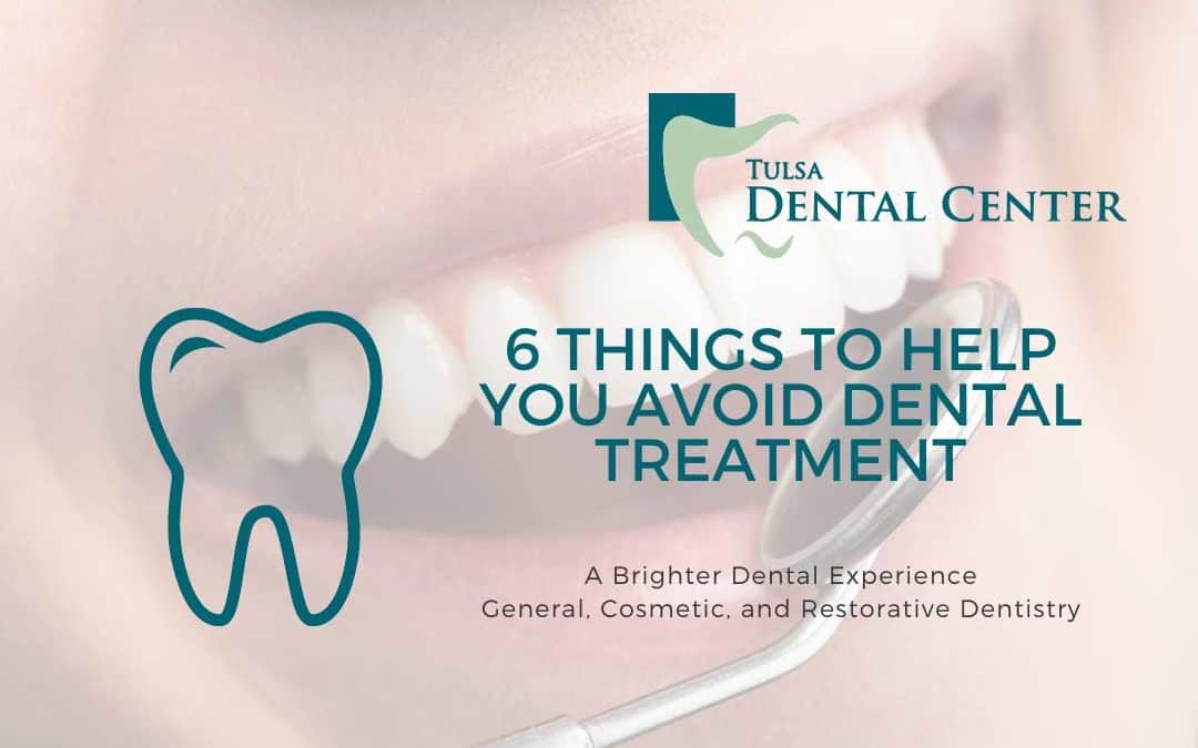 6 Things To Help You Avoid Dental Treatment